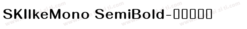 SKIlkeMono SemiBold字体转换